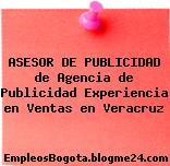 ASESOR DE PUBLICIDAD de Agencia de Publicidad Experiencia en Ventas en Veracruz