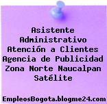 Asistente Administrativo Atención a Clientes Agencia de Publicidad Zona Norte Naucalpan Satélite