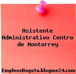 Asistente Administrativo Centro de Monterrey