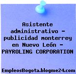 Asistente administrativo – publicidad monterrey en Nuevo León – PAYROLING CORPORATION