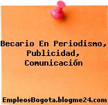 Becario En Periodismo, Publicidad, Comunicación