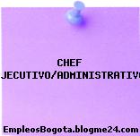 CHEF EJECUTIVO/ADMINISTRATIVO