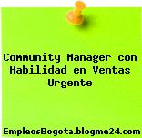 Community Manager con Habilidad en Ventas Urgente