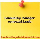 Community Manager especializado