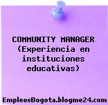 COMMUNITY MANAGER (Experiencia en instituciones educativas)