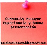 Community manager Experiencia y buena presentación