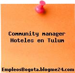 Community manager Hoteles en Tulum