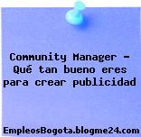 Community Manager – Qué tan bueno eres para crear publicidad