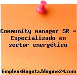 Community manager SR – Especializado en sector energético