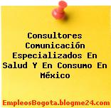 Consultores Comunicación Especializados En Salud Y En Consumo En México