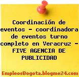 Coordinación de eventos – coordinadora de eventos turno completo en Veracruz – FIVE AGENCIA DE PUBLICIDAD