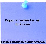 Copy – experto en Edición