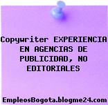 Copywriter EXPERIENCIA EN AGENCIAS DE PUBLICIDAD, NO EDITORIALES