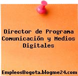 Director de Programa Comunicación y Medios Digitales