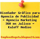 Diseñador Gráfico para Agencia de Publicidad – Agencia Marketing 360 en Jalisco – Kaleff Medios