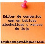 Editor de contenido exp en bebidas alcoholicas o marcas de lujo