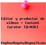Editor y productor de vídeos – Content Curator [Q-036]