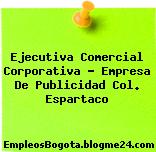 Ejecutiva Comercial Corporativa – Empresa De Publicidad Col. Espartaco