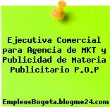 Ejecutiva Comercial para Agencia de MKT y Publicidad de Materia Publicitario P.O.P