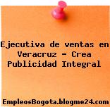 Ejecutiva de ventas en Veracruz – Crea Publicidad Integral