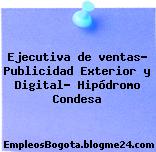 Ejecutiva de ventas- Publicidad Exterior y Digital- Hipódromo Condesa
