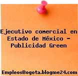Ejecutivo comercial en Estado de México – Publicidad Green
