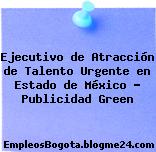 Ejecutivo de Atracción de Talento Urgente en Estado de México – Publicidad Green