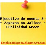 Ejecutivo de cuenta Sr – Zapopan en Jalisco – Publicidad Green