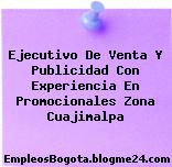 Ejecutivo De Venta Y Publicidad Con Experiencia En Promocionales Zona Cuajimalpa