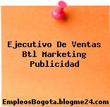 Ejecutivo De Ventas Btl Marketing Publicidad
