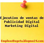 Ejecutivo de ventas de Publicidad Dígital Marketing Dígital