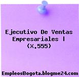 Ejecutivo De Ventas Empresariales | (X.555)