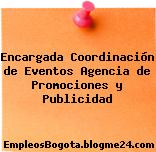 Encargada Coordinación de Eventos Agencia de Promociones y Publicidad