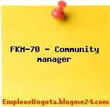 FKM-70 – Community manager