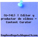 (G-741) | Editor y productor de vídeos – Content Curator