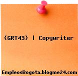 (GRT43) | Copywriter
