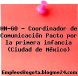 HN-60 – Coordinador de Comunicación Pacto por la primera infancia (Ciudad de México)