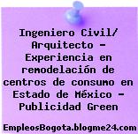 Ingeniero Civil/ Arquitecto – Experiencia en remodelación de centros de consumo en Estado de México – Publicidad Green