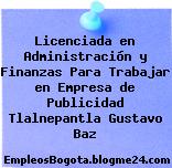 Licenciada en Administración y Finanzas Para Trabajar en Empresa de Publicidad Tlalnepantla Gustavo Baz