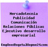 Mercadotecnia Publicidad Comunicación Relaciones Públicas Ejecutivo desarrollo empresarial