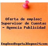 Oferta de empleo: Supervisor de Cuentas – Agencia Publicidad