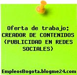 Oferta de trabajo: CREADOR DE CONTENIDOS (PUBLICIDAD EN REDES SOCIALES)