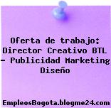 Oferta de trabajo: Director Creativo BTL – Publicidad Marketing Diseño
