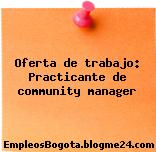 Oferta de trabajo: Practicante de community manager