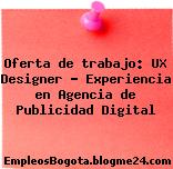 Oferta de trabajo: UX Designer – Experiencia en Agencia de Publicidad Digital