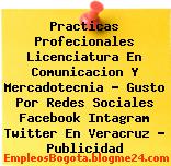 Practicas Profecionales Licenciatura En Comunicacion Y Mercadotecnia – Gusto Por Redes Sociales Facebook Intagram Twitter En Veracruz – Publicidad
