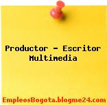 Productor – Escritor Multimedia