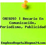 (RE929) | Becario En Comunicación, Periodismo, Publicidad