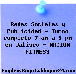 Redes Sociales y Publicidad – Turno completo 7 am a 3 pm en Jalisco – NACION FITNESS