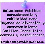 Relaciones Publicas Mercadotecnia y Publicidad Para lugares de diversión y entretenimiento familiar franquicias centros y restaurantes